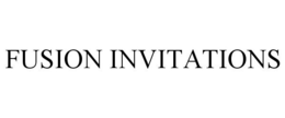 FUSION INVITATIONS trademark
