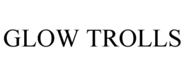 GLOW TROLLS trademark
