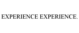 EXPERIENCE EXPERIENCE. trademark