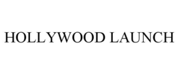 HOLLYWOOD LAUNCH trademark