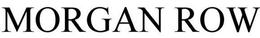 MORGAN ROW trademark