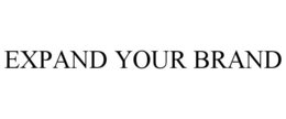 EXPAND YOUR BRAND trademark