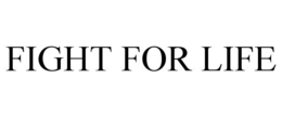 FIGHT FOR LIFE trademark