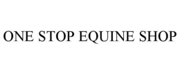 ONE STOP EQUINE SHOP trademark
