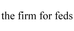 THE FIRM FOR FEDS trademark