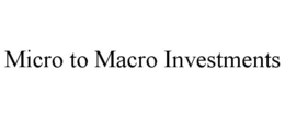 MICRO TO MACRO INVESTMENTS trademark
