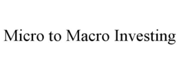 MICRO TO MACRO INVESTING trademark