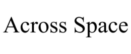 ACROSS SPACE trademark