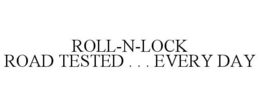 ROLL N LOCK . . . ROAD-TESTED EVERY DAY trademark
