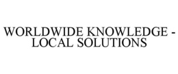 WORLDWIDE KNOWLEDGE - LOCAL SOLUTIONS trademark