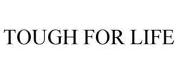 TOUGH FOR LIFE trademark