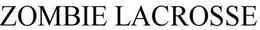 ZOMBIE LACROSSE trademark