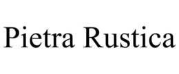 PIETRA RUSTICA trademark
