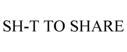 SH-T TO SHARE trademark