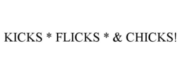 KICKS * FLICKS * & CHICKS! trademark