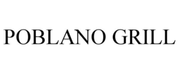 POBLANO GRILL trademark
