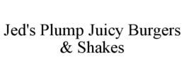 JED'S PLUMP JUICY BURGERS & SHAKES trademark