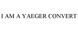 I AM A YAEGER CONVERT trademark