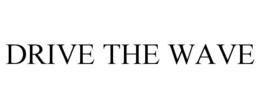 DRIVE THE WAVE trademark