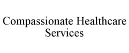 COMPASSIONATE HEALTHCARE SERVICES trademark