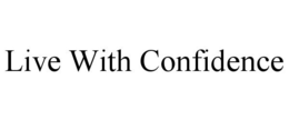 LIVE WITH CONFIDENCE trademark