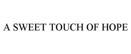 A SWEET TOUCH OF HOPE trademark