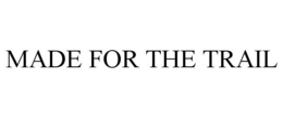 MADE FOR THE TRAIL trademark