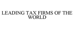 LEADING TAX FIRMS OF THE WORLD trademark