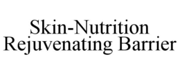 SKIN-NUTRITION REJUVENATING BARRIER trademark