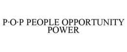 P·O·P PEOPLE OPPORTUNITY POWER trademark
