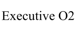 EXECUTIVE O2 trademark