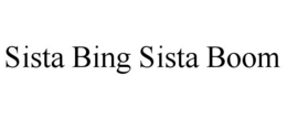 SISTA BING SISTA BOOM trademark