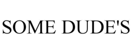 SOME DUDE'S trademark