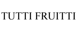 TUTTI FRUITTI trademark