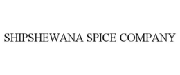 SHIPSHEWANA SPICE COMPANY trademark