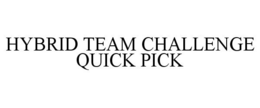 HYBRID TEAM CHALLENGE QUICK PICK trademark