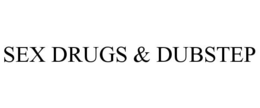 SEX DRUGS & DUBSTEP trademark