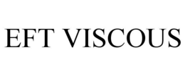 EFT VISCOUS trademark