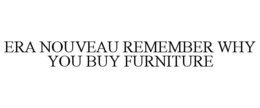 ERA NOUVEAU REMEMBER WHY YOU BUY FURNITURE trademark