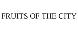FRUITS OF THE CITY trademark
