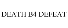 DEATH B4 DEFEAT trademark