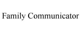 FAMILY COMMUNICATOR trademark