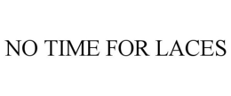 NO TIME FOR LACES trademark