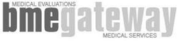 MEDICAL EVALUATIONS BMEGATEWAY MEDICAL SERVICES trademark