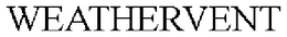 WEATHERVENT trademark