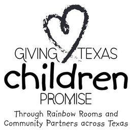 GIVING TEXAS CHILDREN PROMISE THROUGH RAINBOW ROOMS AND COMMUNITY PARTNERS ACROSS TEXAS trademark