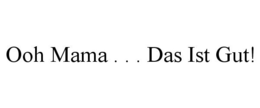 OOH MAMA . . . DAS IST GUT! trademark