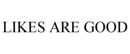 LIKES ARE GOOD trademark