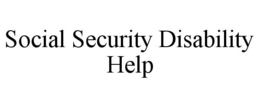 SOCIAL SECURITY DISABILITY HELP trademark