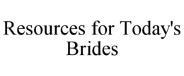 RESOURCES FOR TODAY'S BRIDES trademark